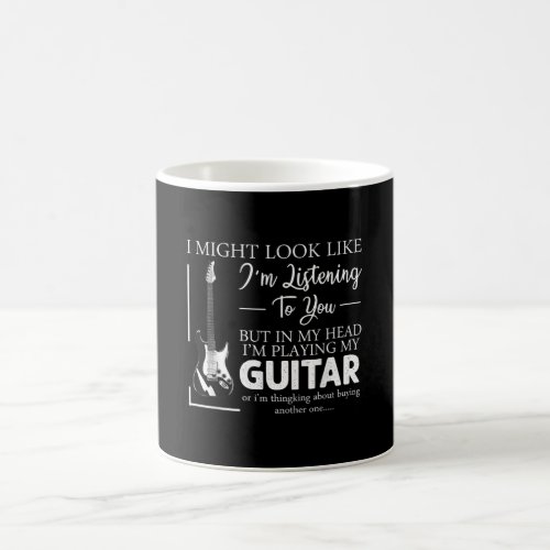 I Might Look Like Im Listening to You Music Guitar Coffee Mug
