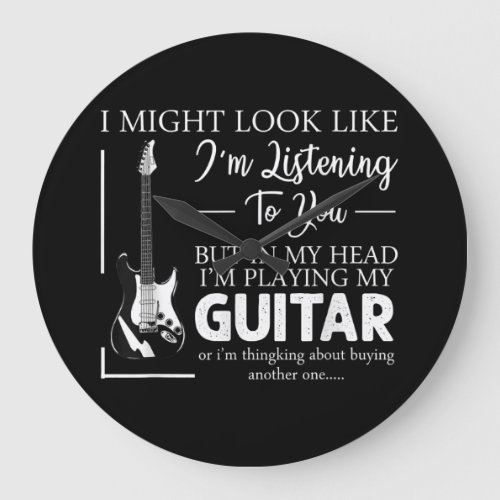 I Might Look Like Im Listening to You Music Guitar Large Clock