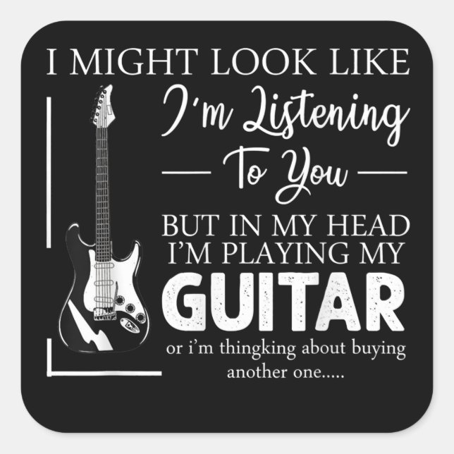 I Might Look Like Im Listening to You Music Guitar Square Sticker (Front)