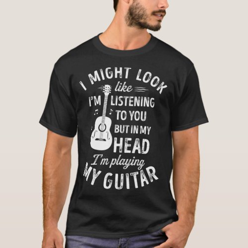 I Might Look Like Im Listening to You  Music T_Shirt