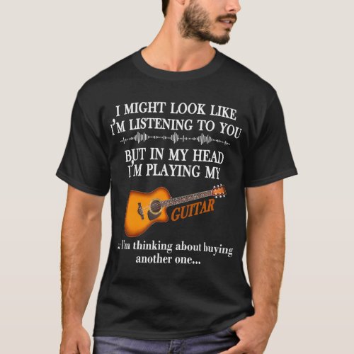 I Might Look Like Im Listening to You Music T_Shirt