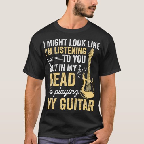 I Might Look Like Im Listening to You Music T_Shirt