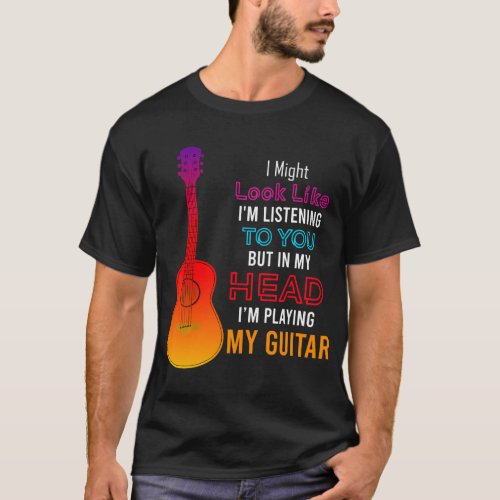 I Might Look Like Im Listening To You Music T_Shirt