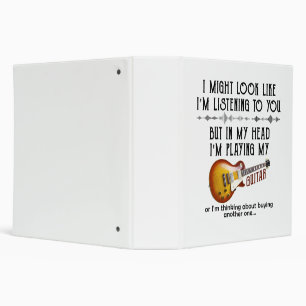 I Might Look Like I'm Listening To You Play Guitar 3 Ring Binder