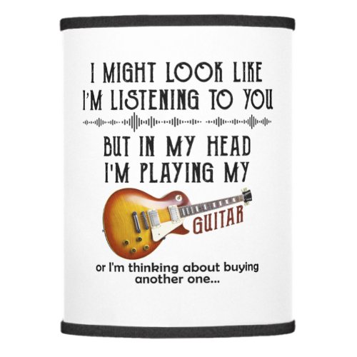 I Might Look Like Im Listening To You Play Guitar Lamp Shade