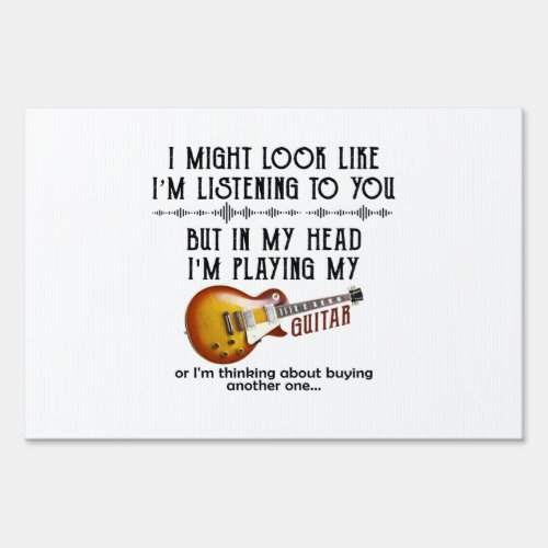 I Might Look Like Im Listening To You Play Guitar Sign