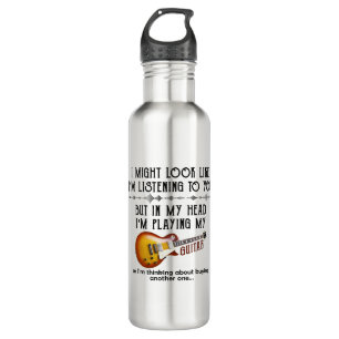 I Might Look Like I'm Listening To You Play Guitar Stainless Steel Water Bottle