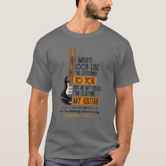 I Might Look Like I'm Listening To You T Music Gui T-Shirt
