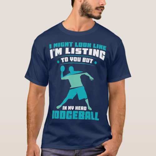 I might look like Im listing to you  Dodgeball TSh T_Shirt