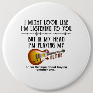 I Might Look Like Listening To You, But In My Head Button