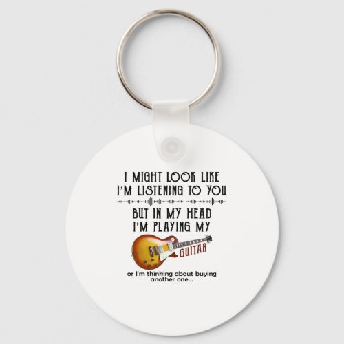 I Might Look Like Listening To You But In My Head Keychain