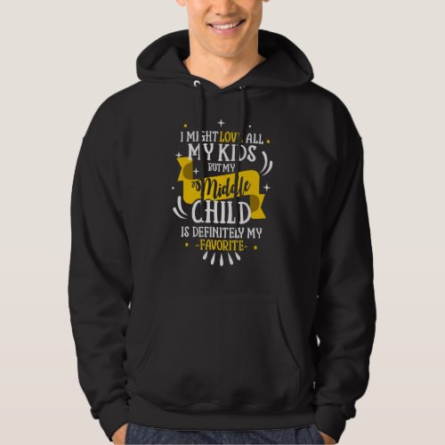 I Might Love All My Kids But My Middle Child Is My Hoodie