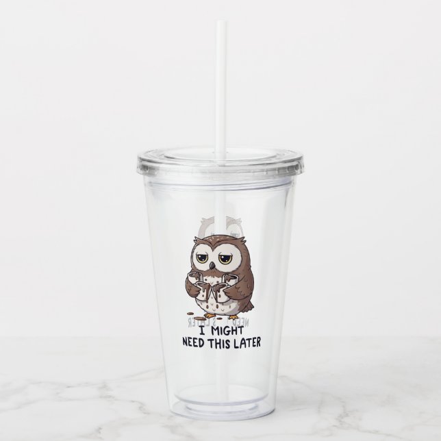 I Might Need Coffee Later - Funny Owl Humor Acrylic Tumbler (Front)