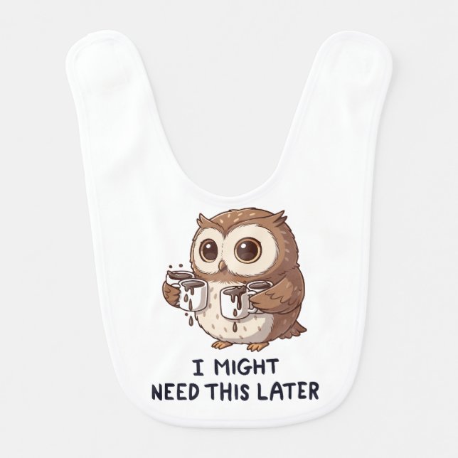 I Might Need Coffee Later - Funny Owl Humor Baby Bib (Front)