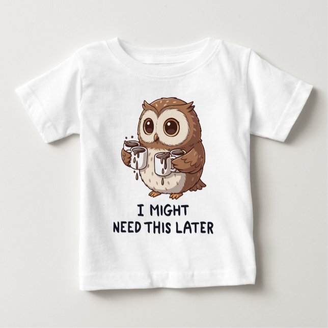 I Might Need Coffee Later - Funny Owl Humor Baby T-Shirt (Front)