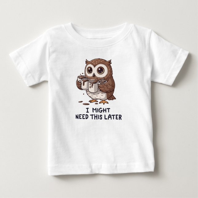 I Might Need Coffee Later - Funny Owl Humor Baby T-Shirt (Front)