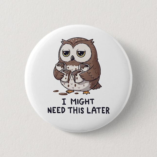 I Might Need Coffee Later - Funny Owl Humor Button (Front)