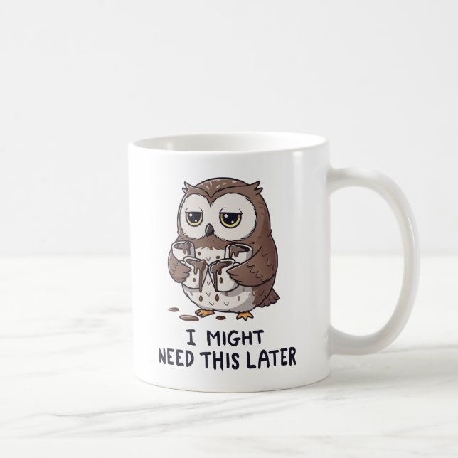 I Might Need Coffee Later - Funny Owl Humor Coffee Mug (Right)