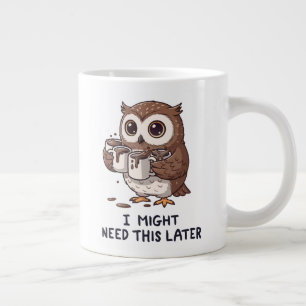 I Might Need Coffee Later - Funny Owl Humor Giant Coffee Mug