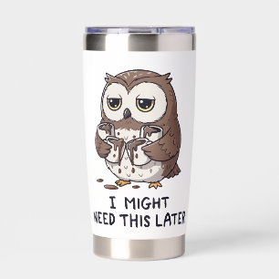 I Might Need Coffee Later - Funny Owl Humor Insulated Tumbler