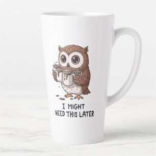 I Might Need Coffee Later - Funny Owl Humor Latte Mug