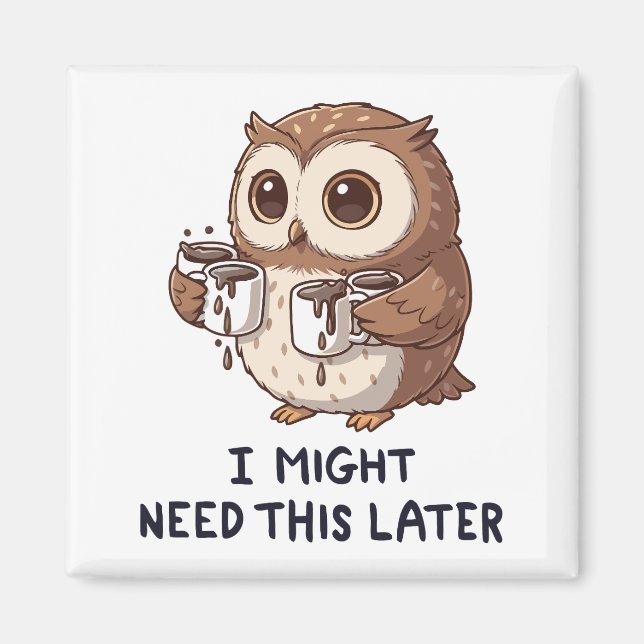 I Might Need Coffee Later - Funny Owl Humor Magnet (Front)