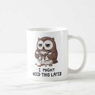 I Might Need Coffee Later - Funny Owl Humor Mug