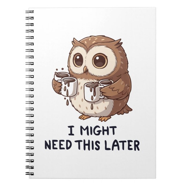 I Might Need Coffee Later - Funny Owl Humor Notebook (Front)