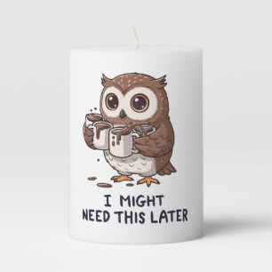 I Might Need Coffee Later - Funny Owl Humor Pillar Candle