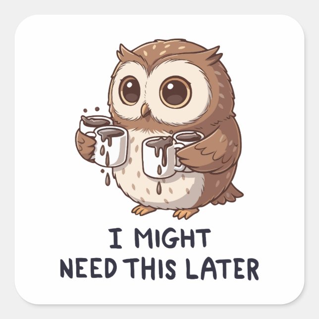 I Might Need Coffee Later - Funny Owl Humor Square Sticker (Front)