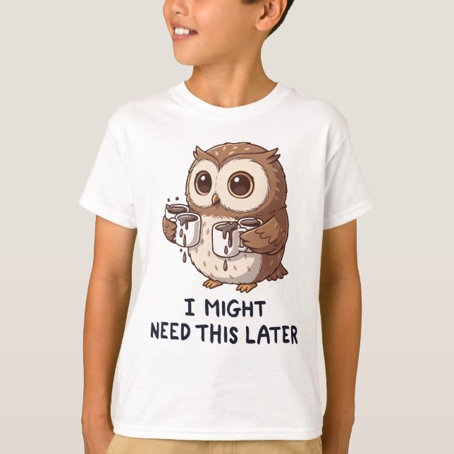 I Might Need Coffee Later - Funny Owl Humor T-Shirt (Front)
