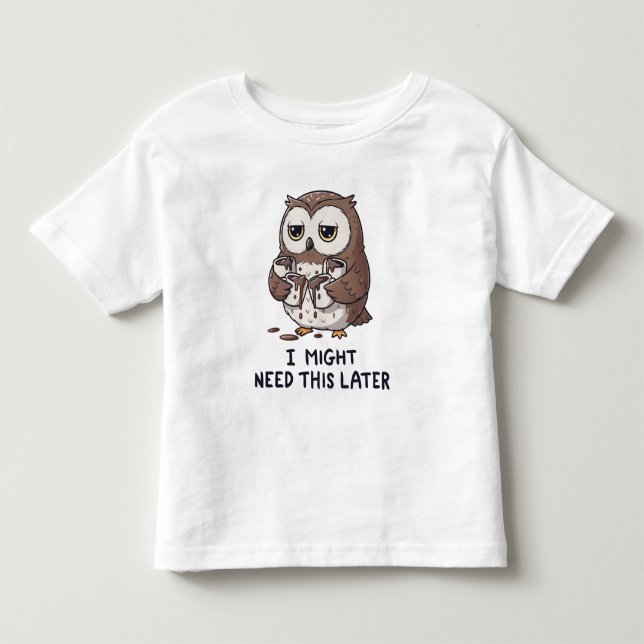 I Might Need Coffee Later - Funny Owl Humor Toddler T-shirt (Front)