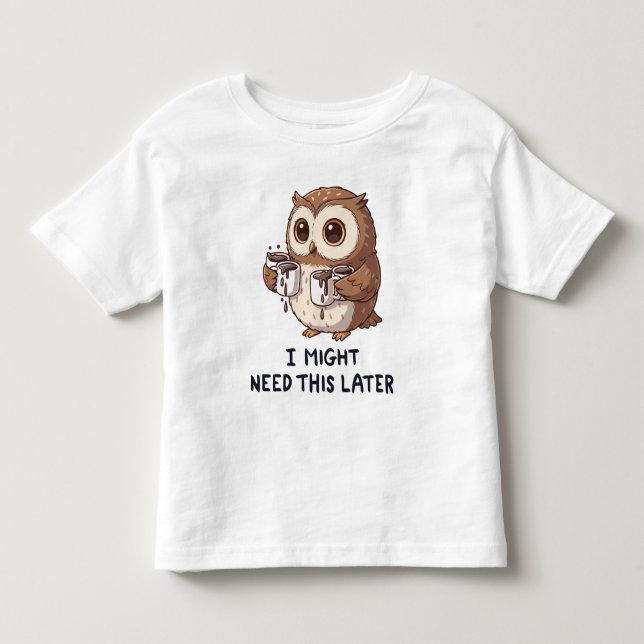 I Might Need Coffee Later - Funny Owl Humor Toddler T-shirt (Front)
