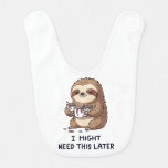 I Might Need Coffee Later - Lazy Sloth Humor Baby Bib
