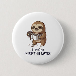 I Might Need Coffee Later - Lazy Sloth Humor Button