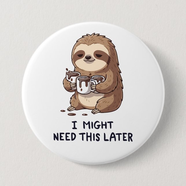 I Might Need Coffee Later - Lazy Sloth Humor Button (Front)