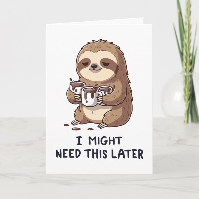 I Might Need Coffee Later - Lazy Sloth Humor Card (Front)