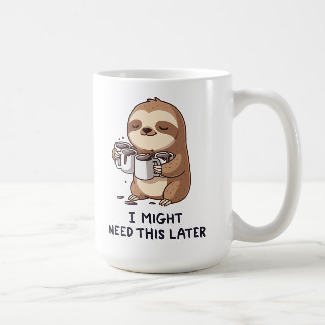 I Might Need Coffee Later - Lazy Sloth Humor Coffee Mug (Right)