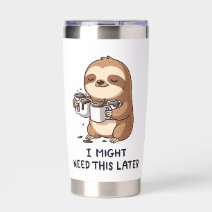 I Might Need Coffee Later - Lazy Sloth Humor Insulated Tumbler