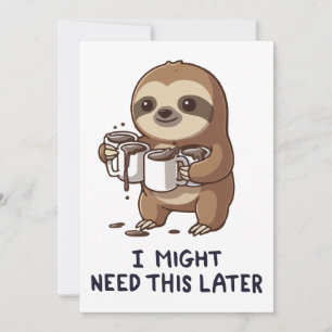 I Might Need Coffee Later - Lazy Sloth Humor Invitation