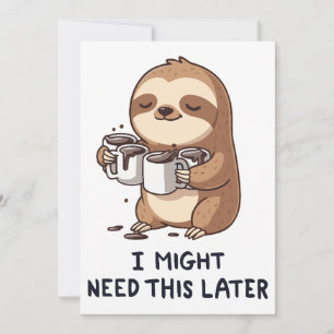 I Might Need Coffee Later - Lazy Sloth Humor Invitation