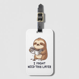 I Might Need Coffee Later - Lazy Sloth Humor Luggage Tag