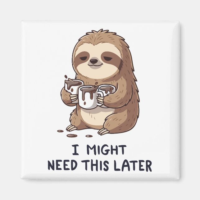 I Might Need Coffee Later - Lazy Sloth Humor Magnet (Front)