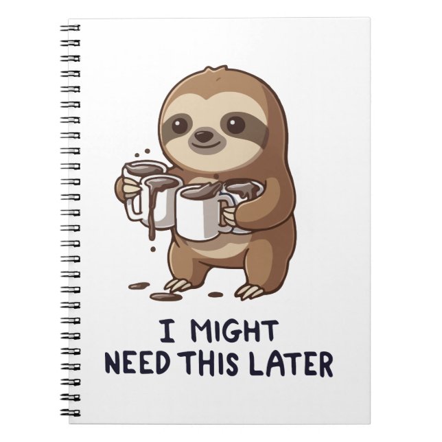 I Might Need Coffee Later - Lazy Sloth Humor Notebook (Front)