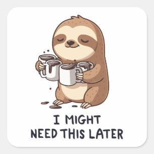 I Might Need Coffee Later - Lazy Sloth Humor Square Sticker