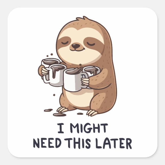 I Might Need Coffee Later - Lazy Sloth Humor Square Sticker (Front)