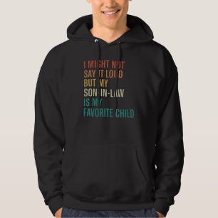 I Might Not Say it Loud My Son In Law Is My Favori Hoodie