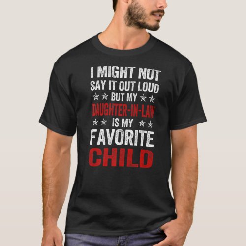 I might not say it out loud but my daughter_in_law T_Shirt