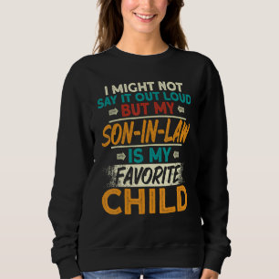 I might Not Say it Out Loud But My Son in law is M Sweatshirt