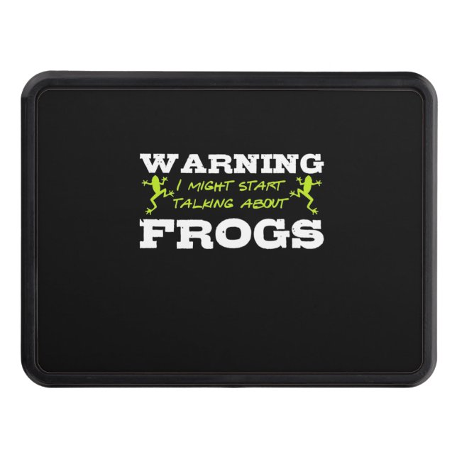 I Might Start Talking About Frogs Hitch Cover (Front)